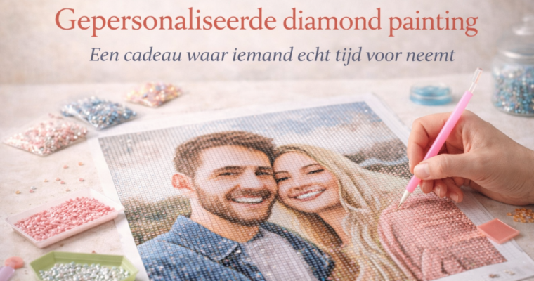 Gepersonaliseerde diamond painting: een cadeau waar iemand echt tijd voor neemt